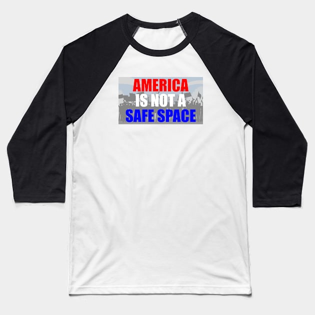 America Is Not A Safe Space Baseball T-Shirt by esskay1000